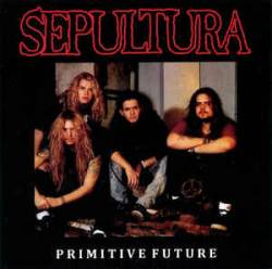 Sepultura : Primitive Future 1990